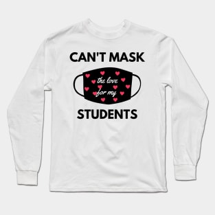 Can't mask the love for my students back to school teacher Long Sleeve T-Shirt